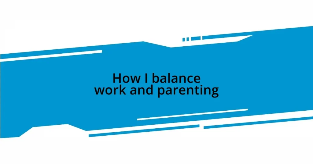 How I balance work and parenting