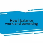 How I balance work and parenting