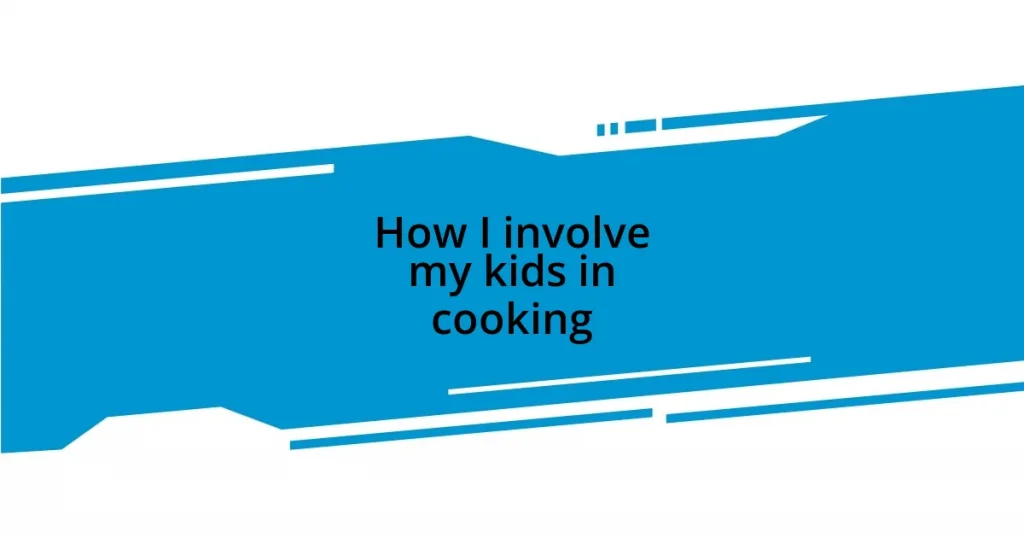 How I involve my kids in cooking