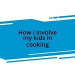 How I involve my kids in cooking