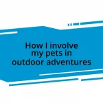 How I involve my pets in outdoor adventures