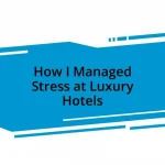 How I Managed Stress at Luxury Hotels