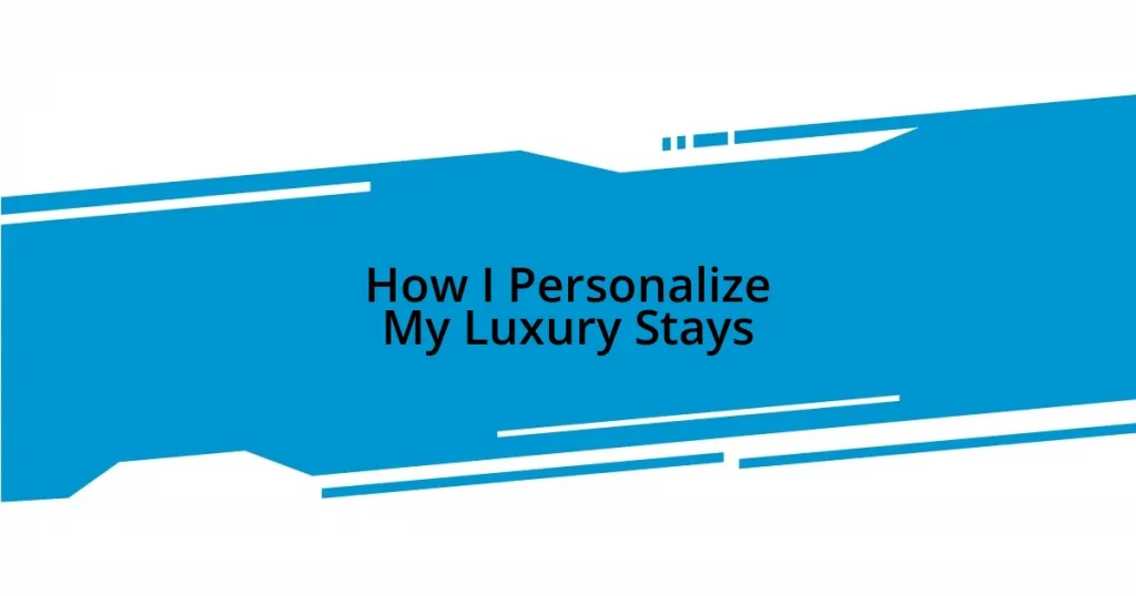 How I Personalize My Luxury Stays