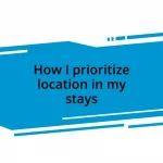 How I prioritize location in my stays