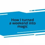 How I turned a weekend into magic