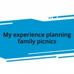 My experience planning family picnics