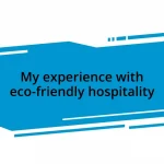 My experience with eco-friendly hospitality