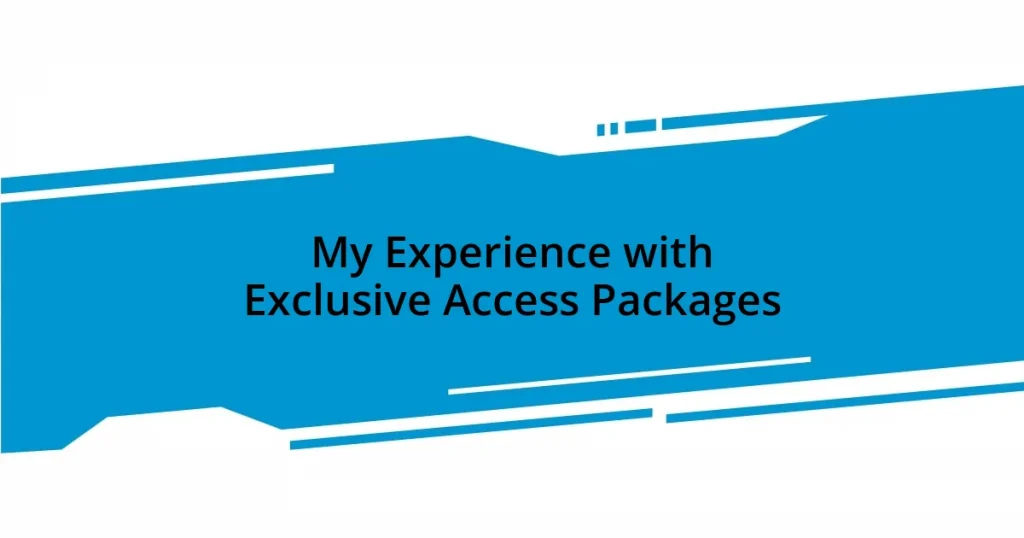 My Experience with Exclusive Access Packages