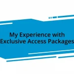 My Experience with Exclusive Access Packages