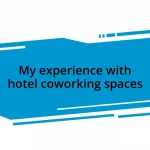 My experience with hotel coworking spaces