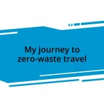 My journey to zero-waste travel