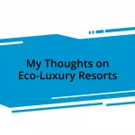 My Thoughts on Eco-Luxury Resorts