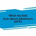 What my kids love about adventure parks