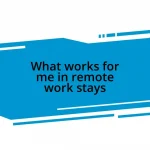 What works for me in remote work stays