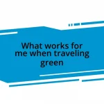 What works for me when traveling green