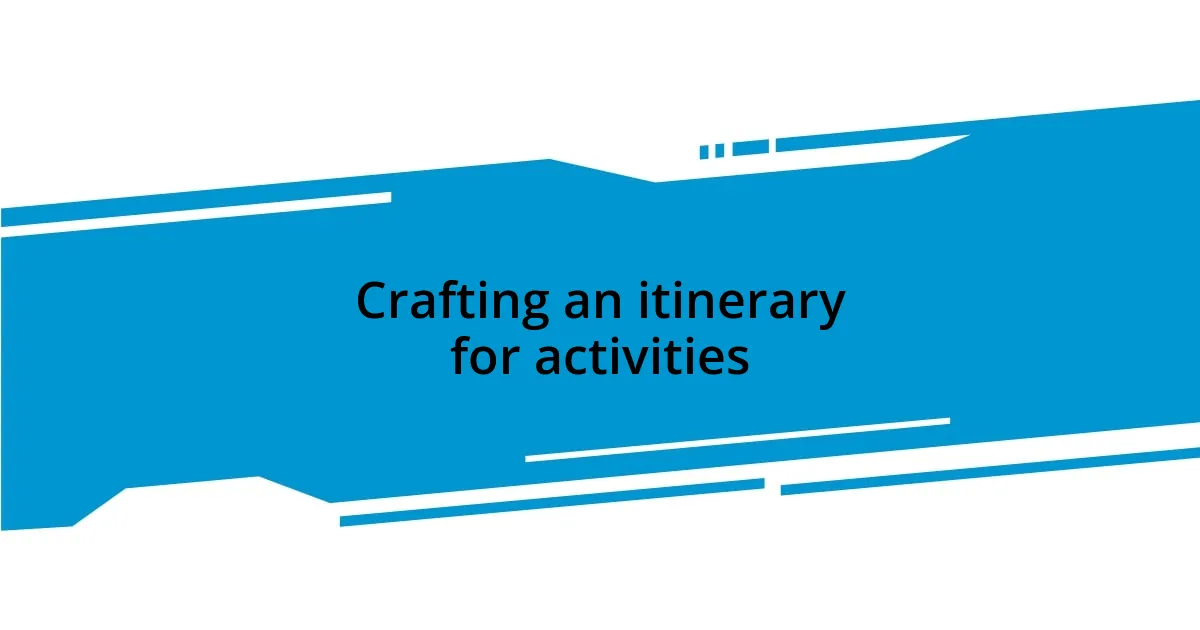 Crafting an itinerary for activities