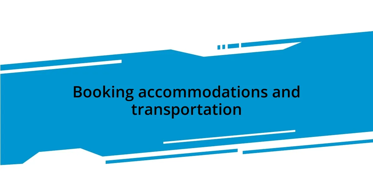 Booking accommodations and transportation