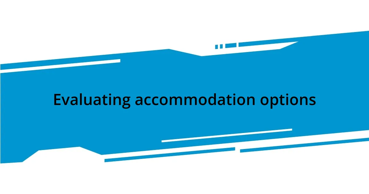 Evaluating accommodation options