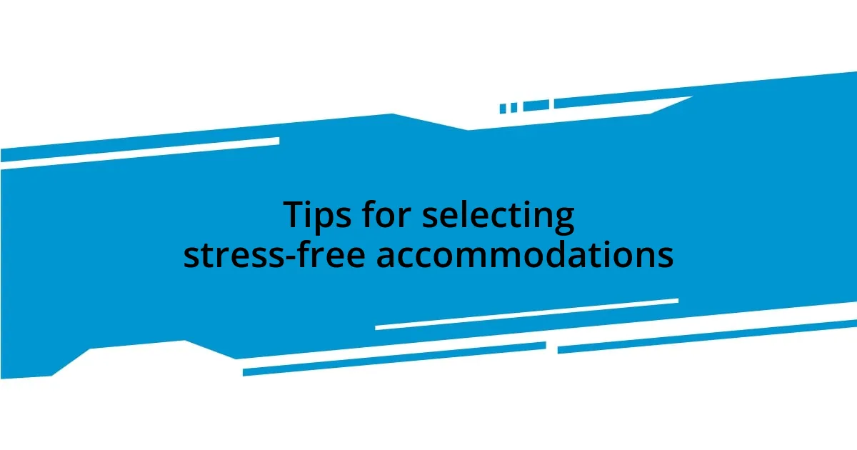 Tips for selecting stress-free accommodations