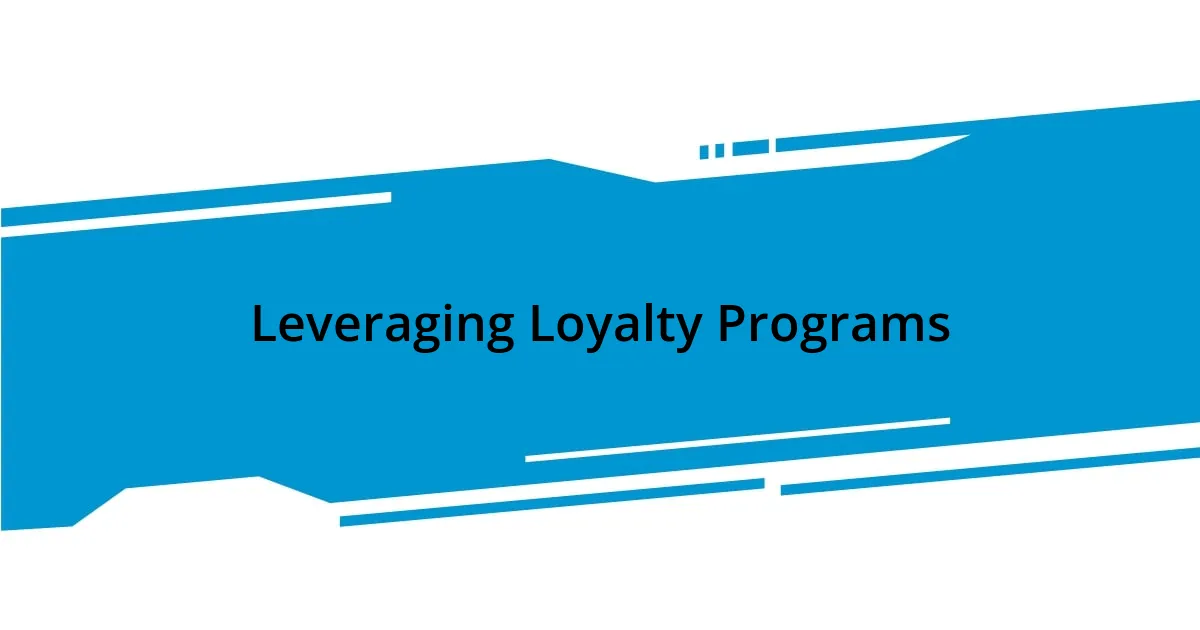 Leveraging Loyalty Programs