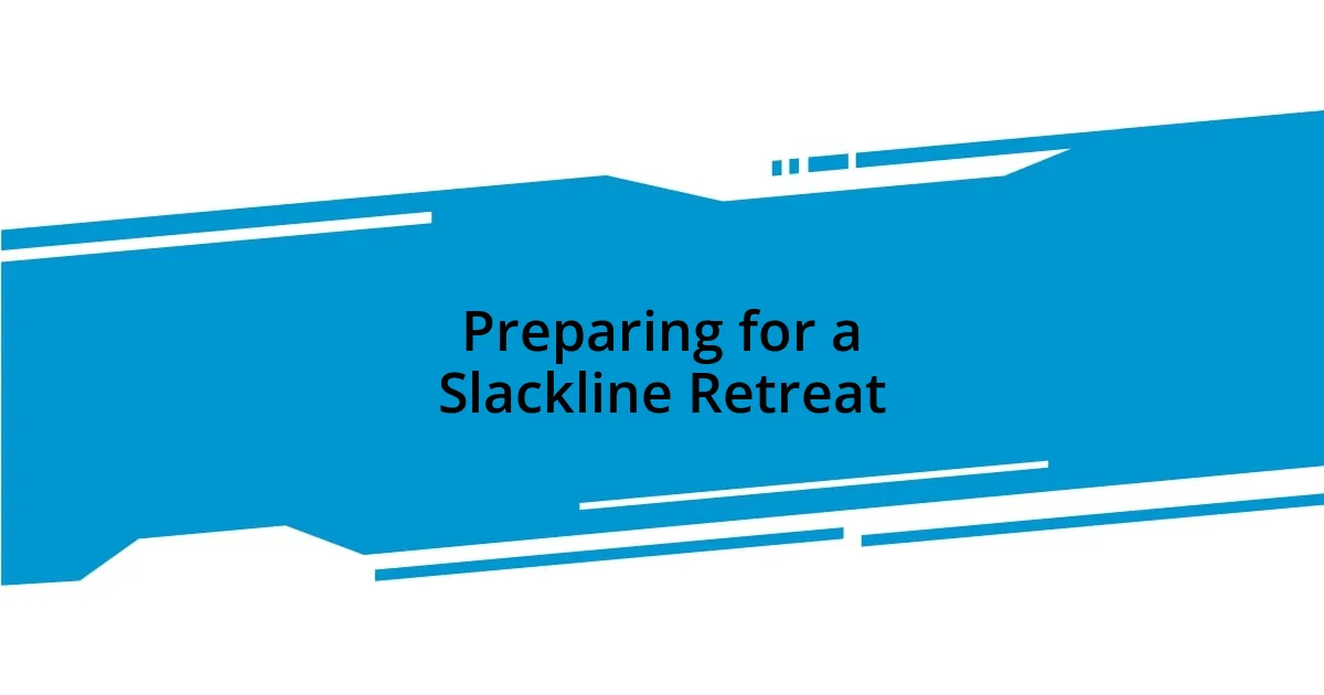 Preparing for a Slackline Retreat