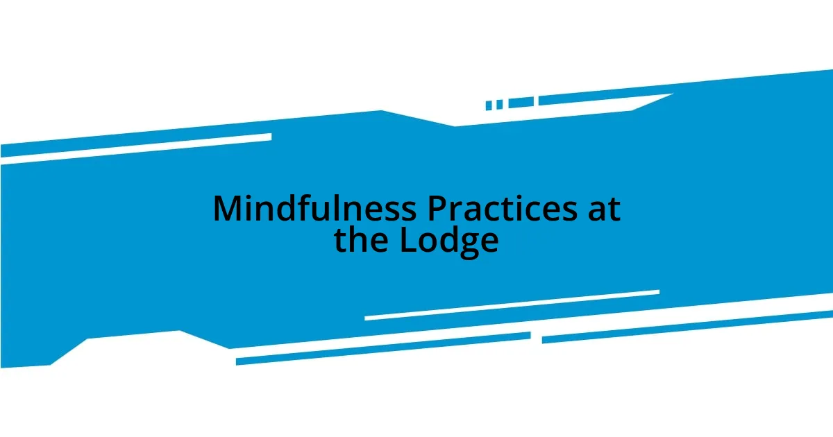 Mindfulness Practices at the Lodge