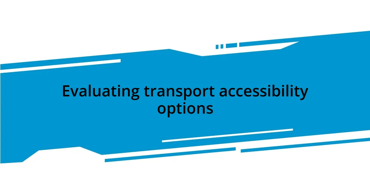 Evaluating transport accessibility options