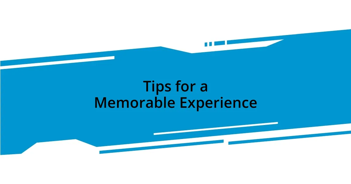 Tips for a Memorable Experience