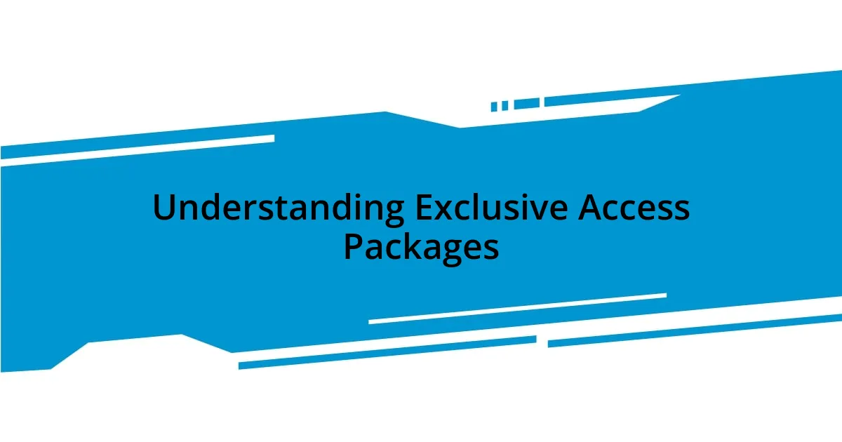 Understanding Exclusive Access Packages