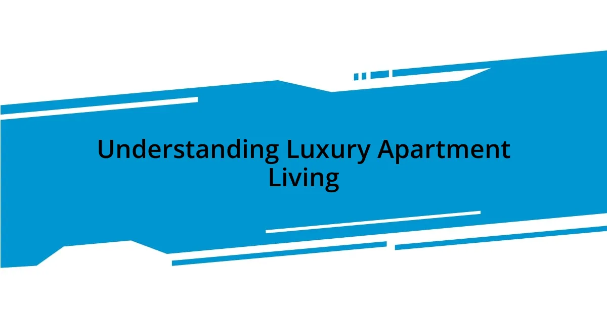 Understanding Luxury Apartment Living