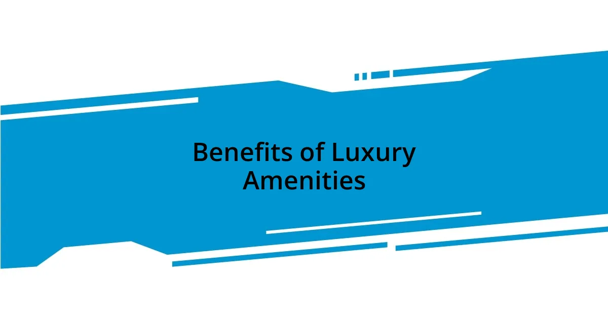 Benefits of Luxury Amenities