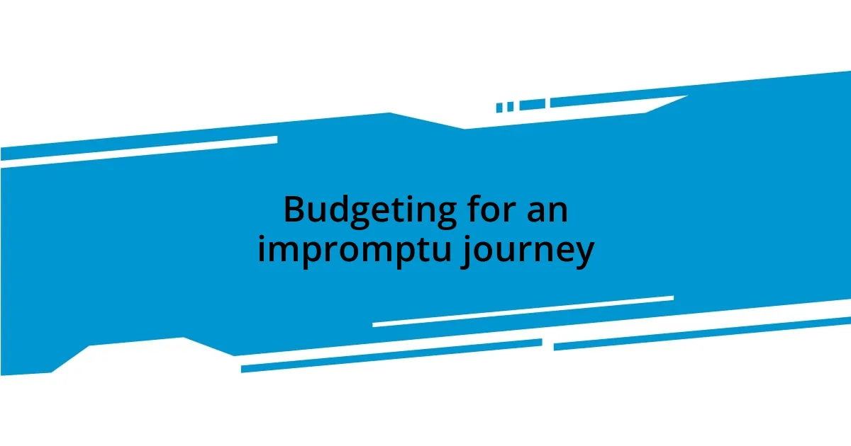 Budgeting for an impromptu journey