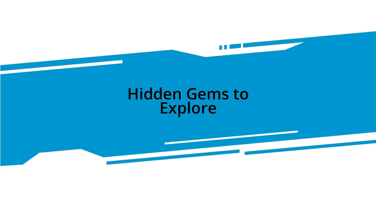 Hidden Gems to Explore